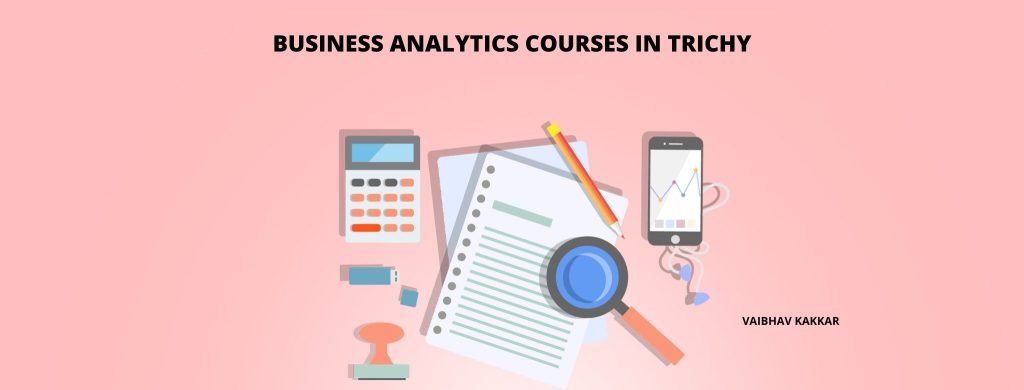 Top 9 Business Analytics Courses In Trichy With Placements